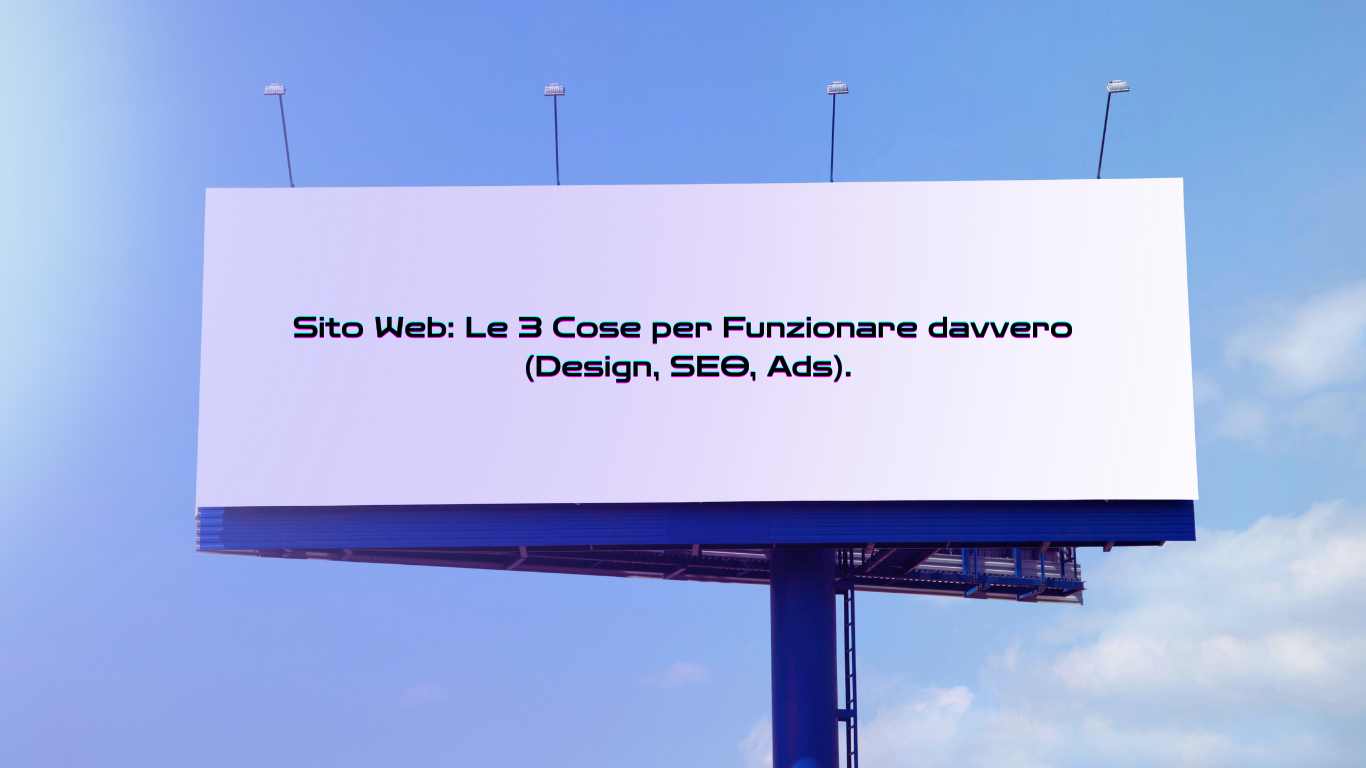 Cartellone pubblicitario con la scritta: Sito Web, le 3 cose per funzionare davvero (Design, SEO, Ads) e logo Hello Web. Rappresentazione grafica della strategia digitale completa.